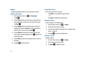Page 10095
Alarms
The Alarms application allows you to access and set alarms.
Setting a New Alarm
1.From the Home screen, tap➔Alarms
➔add.
2.Tap theTimefield then use your finger to sweep the hour
and minute fields to set the time you want for the alarm.
Tap
done.
3.Tap theRepeatsfield if you want the alarm to sound on
multiple days instead of
only once. Tap the days that you
want the alarm to sound, then tap
done.
4.Tap theSoundfield and tap on the sound title you want.
You can hear a sample by tapping on the...