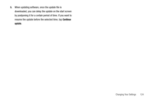 Page 129Changing Your Settings       124 5.
When updating software, once the update file is 
downloaded, you can delay the update on the start screen 
by postponing it for a certain period of time. If you want to 
resume the update before the selected time, tap 
Continue 
update
. 