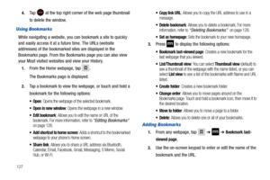 Page 1321274.
Ta p   at the top right corner of the web page thumbnail 
to delete the window.
Using Bookmarks
While navigating a website, you can bookmark a site to quickly 
and easily access it at a future time. The URLs (website 
addresses) of the bookmarked sites are displayed in the 
Bookmarks page. From the Bookmarks page you can also view 
your Most visited websites and view your History.
1.From the Home webpage, tap .
The Bookmarks page is displayed.
2.Tap a bookmark to view the webpage, or touch and hold...