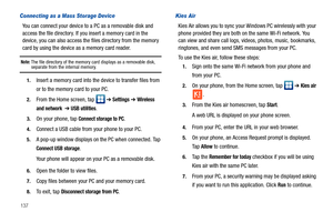 Page 142137
Connecting as a Mass Storage Device
You can connect your device to a PC as a removable disk and 
access the file directory. If you insert a memory card in the 
device, you can also access the files directory from the memory 
card by using the device as a memory card reader.
Note: The file directory of the memory card displays as a removable disk, separate from the internal memory.
1.Insert a memory card into the device to transfer files from 
or to the memory card to your PC.
2.From the Home screen,...