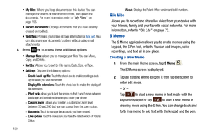 Page 164159
 My Files: Where you keep documents on this device. You can 
manage documents or send them to others, and upload the 
documents. For more information, refer to 
“My Files”  on 
page 155.
 Recent documents: Displays documents that you have recently 
created or modified.
 Web files: Provides your online storage information at Box.net. You 
can also share your documents to others without using email 
attachments.
5.Press  ➔ to access these additional options:
 Manage files: allows you to manage your...