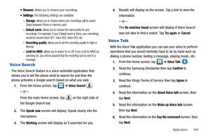 Page 169Applications       164
: allows you to rename your recordings.
 Settings: the following settings are available:
–Storage: allows you to choose where your recordings will be saved. 
Select between Phone or memory card.
–Default name: allows you to choose the name prefix for your 
recordings. For example, if your Default name is Voice, your recordings 
would be named Voice 001, Voice 002, Voice 003, etc.
–Recording quality: allows you to set the recording quality to High or 
Normal.
–Limit for MMS: allows...