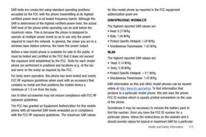 Page 177Health and Safety Information       172
SAR tests are conducted using standard operating positions 
accepted by the FCC with the phone transmitting at its highest 
certified power level in all tested frequency bands. Although the 
SAR is determined at the highest certified power level, the actual 
SAR level of the phone while operating can be well below the 
maximum value. This is because the phone is designed to 
operate at multiple power levels so as to use only the power 
required to reach the...