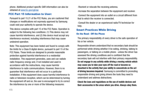 Page 178173
phone. Additional product specific SAR information can also be 
obtained at www.fcc.gov/cgb/sar.
FCC Par t 15 Infor mation to User:
Pursuant to part 15.21 of the FCC Rules, you are cautioned that 
changes or modifications not expressly approved by Samsung 
could void your authority to operate the device.
This device complies with part 15 of the FCC Rules. Operation is 
subject to the following two conditions: (1) This device may not 
cause harmful interference, and (2) this device must accept any...