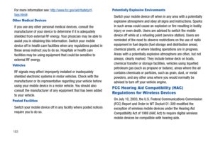 Page 188183
For more information see: http://www.fcc.gov/oet/rfsafety/rf-faqs.html#.
Other Medical Devices
If you use any other personal medical devices, consult the 
manufacturer of your device to determine if it is adequately 
shielded from external RF energy. Your physician may be able to 
assist you in obtaining this information. Switch your mobile 
device off in health care facilities when any regulations posted in 
these areas instruct you to do so. Hospitals or health care 
facilities may be using...