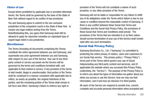 Page 207Warranty Information       202
Choice of Law
Except where prohibited by applicable law or provided otherwise 
herein, the Terms shall be governed by the laws of the State of 
New York without regard to its conflict of law provisions.
You and Samsung agree to submit to the non-exclusive 
jurisdiction of the competent courts in the State of New York   to 
resolve any legal matters arising from the Terms. 
Notwithstanding this, you agree that Samsung shall still be 
allowed to apply for injunctive remedies...