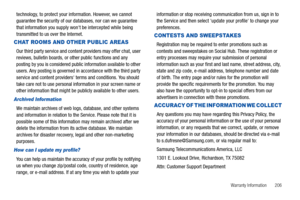 Page 211Warranty Information       206
technology, to protect your information. However, we cannot 
guarantee the security of our databases, nor can we guarantee 
that information you supply wont be intercepted while being 
transmitted to us over the Internet.
CHAT ROOMS AND OTHER PUBLIC AREAS
Our third party service and content providers may offer chat, user 
reviews, bulletin boards, or other public functions and any 
posting by you is considered public information available to other 
users. Any posting is...