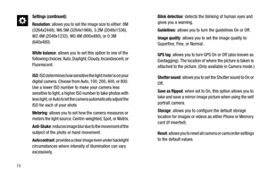 Page 8479
Settings (continued):
Resolution
: allows you to set the image size to either: 8M 
(3264x2448), W6.5M (3264x1968), 3.2M (2048x1536), 
W2.4M (2048x1232), W0.4M (800x480), or 0.3M 
(640x480).
White balance: allows you to set this option to one of the 
following choices: Auto, Daylight, Cloudy, Incandescent, or 
Fluorescent.
ISO: ISO determines how sensitive the light meter is on your 
digital camera. Choose from Auto, 100, 200, 400, or 800. 
Use a lower ISO number to make your camera less 
sensitive to...