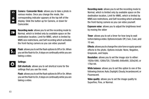 Page 8883
Camera / Camcorder Mode: allows you to take a photo in 
various modes. Once you change the mode, the 
corresponding indicator appears at the top left of the 
display. Slide the button up for Camera, or down for 
Camcorder.
Recording mode: allows you to set the recording mode to: 
Normal, which is limited only by available space on the 
destination location, Limit for MMS, which is limited by 
MMS size restrictions, and Self recording which activates 
the front-facing camera so you can video yourself....