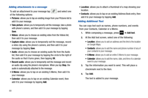 Page 9489
Adding attachments to a message
To add an attachment to your message tap  and select one 
of the following options:
Pictures: allows you to tap an existing image from your Pictures list to 
add it to your message.
Take picture: allows you to temporarily exit the message, take a photo 
with phone’s camera, and then add it to your message by tapping 
Save.
Videos: allows you to choose an existing video from the Videos list, 
then add it to your message.
Capture video: allows you to temporarily exit the...