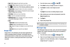 Page 10095
:  displays the next Email in your inbox.
:  displays the previous Email in your inbox.
3.Press   to select one of the following additional options:
 Change labels: changes the label on the email or conversation.
 Mark unread: unread messages or threads with unread messages 
display in boldface text in the Inbox.
 Go to inbox: returns you to your Gmail Inbox.
: mutes the conversation (Email thread).
 Add/Remove star: click a messages star to add or remove the 
star (just like clicking flags in...