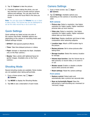 Page 3733Camera and Video
3. Tap  Capture to take the picture.
4.  If desired, before taking the photo, you can 
tap onscreen icons to access various camera 
options and settings. You can also touch the 
screen to move the focus field to the area you 
touch.
Note : You can also press the Volume key up or down 
to take a photo. The Volume key can be reassigned to 
act as the video record key or as a zoom key.
Quick Settings
Quick settings are listed across one side of 
the camera view finder. Available options...