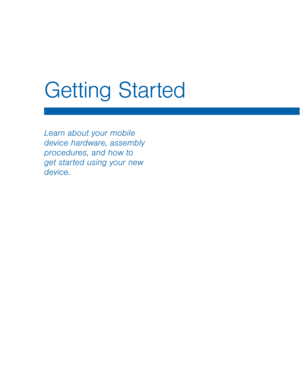 Page 5Getting Started
Learn about your mobile 
device hardware, assembly 
procedures, and how to 
get started using your new 
device.  