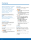 Page 4036Contacts
Store and manage your contacts 
with the Contacts app, which 
can be synchronized with a 
variety of your existing personal 
accounts, including Google, 
Email, Facebook, and your 
Samsung account.
For more information on connecting with and 
managing your accounts through your device, see 
Accounts.
Note : The Contacts app is different from the 
CONTACTS tab in the Phone app. Both list the 
contacts in your phone and accounts, but the available 
options and functions are different.
Manage...