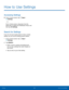 Page 5854How to Use Settings
How to Use Settings
Accessing Settings
 
► From a Home screen, tap  Apps > 
 Settings .
– or –
From a Home screen, drag down from the 
Status Bar to display the Notification Panel, and 
then tap 
 Settings .
Search for Settings
If you are not sure exactly where to find a certain 
setting, you can use the Setting search feature.
1. From a Home screen, tap 
 Apps > 
 Settings .
2.  Tap SEARCH.
• Enter a word or words in the Search box. 
As you type, settings that match display on 
the...