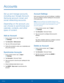 Page 8278Accounts
Accounts
Set up and manage accounts, 
including your Google Account, 
Samsung account, email, and 
social networking accounts.
Depending on the account, you 
can choose to synchronize your 
calendar, contacts, and other 
types of content.
Add an Account
1. From a Home screen, tap  Apps > 
 Settings .
2.  Tap Accounts > Add account.
3.  Tap one of the account types.
4.  Follow the prompts to enter your credentials and 
set up the account.
Synchronize Accounts
1. From a Home screen, tap  Apps >...
