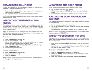 Page 21ANSWERING THE DOOR PHONEWhen you are programmed to receive calls from a door phone:
• You will receive three short rings repeated.
• Lift the handset or press ANS/RLS key. You are connected to the door
phone.
• If an electric door lock release is installed, dial 13to unlock the door.CALLING THE DOOR PHONE/ROOM
MONITORYou may call the door phone and listen to what may be happening outside
or in another room.
• Dial the extension number of the door phone.
• You will be connected to the door phone and you...