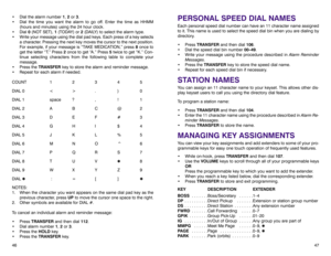 Page 27PERSONAL SPEED DIAL NAMESEach personal speed dial number can have an 11 character name assigned
to it. This name is used to select the speed dial bin when you are dialing by
directory. 
• Press TRANSFERand then dial 106.
• Dial the speed dial bin number 00–49.
• Write your message using the procedure described in Alarm Reminder
Messages.
• Press the TRANSFERkey to store the speed dial name.
• Repeat for each speed dial bin if necessary.STATION NAMESYou can assign an 11 character name to your keyset. This...