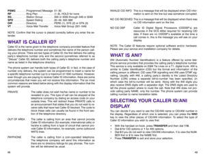 Page 28INVALID CID INFO This is a message that will be displayed when CID infor-
mation is sent on the line but was somehow corrupted.
NO  CID  RECEIVED This is a message that will be displayed when there was
no CID information sent on the line.
NO CID DSP Caller ID Digital Signal Processors (CIDDSP’s) are
resources in the DCS 400si required for receiving CID
data. If there are no CIDDSP’s available at the time a
call comes in, this is the message you will see on your
display.
NOTE: The Caller ID features...