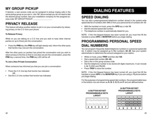 Page 14MY GROUP PICKUPIf desired, a new access code can be assigned to pickup ringing calls in the
same pickup group as you are in. Like “66” above except you do not need to dial
the desired group number. See your installation company for the assigned ac-
cess code. MY GROUP PICKUP:__________________.PRIVACY RELEASEThis feature will allow another station to join in on your conversation by releas-
ing privacy on the C.O. from your phone.
To Release Privacy
While on you are talking on a C.O. line and you wish to...