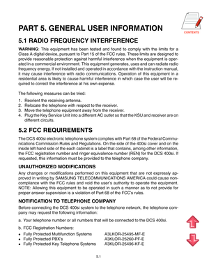 Page 80CONTENTSPART 5. GENERAL USER INFORMATION
5.1 RADIO FREQUENCY INTERFERENCE
WARNING: This equipment has been tested and found to comply with the limits for a
Class A digital device, pursuant to Part 15 of the FCC rules. These limits are designed to
provide reasonable protection against harmful interference when the equipment is oper-
ated in a commercial environment. This equipment generates, uses and can radiate radio
frequency energy. If not installed and operated in accordance with the instruction...