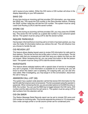 Page 27
call in queue at your station. Either the CID name or CID number will show in the
display depending on your N/N selection.
SAVE CID
At any time during an incoming call that provides CID information, you may press
the SAVE key. This saves the CID number in the Save Number feature. Pressing
the SAVE number redial key will dial the CID number. The system must be using
Least Cost Routing (LCR) to dial the saved number.
STORE CID
At any time during an incoming call that provides CID, you may press...