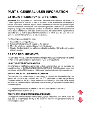 Page 64
5.1
PART 5. GENERAL USER INFORMATION
5.1 RADIO FREQUENCY INTERFERENCE
WARNING: This equipment has been tested and found to comply with the limits for a
Class A digital device, pursuant to Part 15 of the FCC rules. These limits are designed to
provide reasonable protection against harmful interference when the equipment is oper-
ated in a commercial environment. This equipment generates, uses and can radiate radio
frequency energy. If not installed and operated in accordance with the instruction...