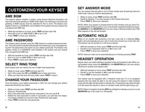 Page 19CUSTOMIZING YOUR  KEYSET
AME BGMThis feature selects whether a station using Answer Machine Emulation will
hear their personal greeting or BGM while callers are listening to the personal
greeting. A BGM source must be selected for this to work. This feature only
applies if there is a CADENCE card installed in the system and your keyset has
a programmed AME key.
 While the handset is on-hook, press TRSF and then dial 110.
 Press 01 to turn on AME BGM or 00 to turn it off.
 Press TRSF to store your...
