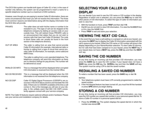 Page 23The DCS 50si system can handle both types of Caller ID; in fact, in the case of
number only delivery, the system can be programmed to insert a name for a
specific telephone number (up to a maximum of 250 numbers).
However, even though you are paying to receive Caller ID information, there are
some circumstances that mean you will not receive this information. The three
most common reasons are listed below along with the display information that
the DCS 50si will provide.
PRIVATE The caller does not wish...