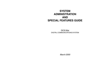 Page 1SYSTEM
ADMINISTRATION
AND
SPECIAL FEATURES GUIDE
DCS 50si
DIGITAL COMMUNICATIONS SYSTEM
March 2000 