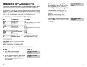 Page 1726MANAGING KEY ASSIGNMENTSYou can view station key assignments and add extenders to some of the pro-
grammable keys for easy one touch operation of frequently used features.
An extender is a number that makes an otherwise general key very specific.
Adding the digit “4” to a PA G E key defines this key for paging zone four. Adding
“225” to a directed pickup key will define this key as pickup for extension 225
only. The key must already be assigned by the installing technician.
Use this program to assign...