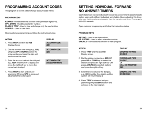 Page 1828PROGRAMMING ACCOUNT CODESThis program is used to add or change account code entries.
PROGRAM KEYS
KEYPAD - Used to enter the account code (allowable digits 0–9).
UP & DOWN - Used to select entry number.
FLASH & TRSF - Used to view and change only the used entries.
SPK/RLS - Used to clear data.
Open customer programming and follow the instructions below.
ACTIONDISPLAY
1. Press TRSF and then dial 708 ACCOUNT CODE
Display shows(
001)
2. Dial the account code entry (e.g., 005)ACCOUNT CODE
OR press UP or...