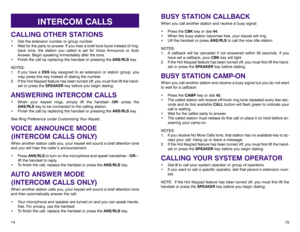 Page 11BUSY STATION CALLBACKWhen you call another station and receive a busy signal:
• Press the CBKkey or dial 44.
• When the busy station becomes free, your keyset will ring. 
• Lift the handset or press ANS/RLSto call the now idle station.
NOTES:
1. A callback will be canceled if not answered within 30 seconds. If you
have set a callback, your CBKkey will light.
2. If the Hot Keypad feature has been turned off, you must first lift the hand-
set or press the SPEAKERkey before dialing.BUSY STATION CAMP-ONWhen...