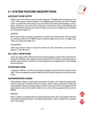 Page 18
4.1 SYSTEM FEATURE DESCRIPTIONS
ACCOUNT CODE ENTRY
Station users may enter an account code (maximum 12 digits) before hanging up from
a call. This account code will appear in the SMDR printout for that call record. Keyset
users may enter this code using an account (ACCT) key without interrupting a conver-
sation. Single line set users must temporarily interrupt the call by hook-flashing and
dialing the feature access code. Account codes can be up to 12 digits long. Characters
can include the...