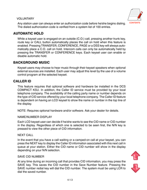 Page 19
4.1.3
VOLUNTARY
Any station user can always enter an authorization code before he/she begins dialing.
The dialed authorization code is verified from a system list of 100 entries.
AUTOMATIC HOLD
While a keyset user is engaged on an outside (C.O.) call, pressing another trunk key,
route key or CALL button automatically places the call on hold when this feature is
enabled. Pressing TRANSFER, CONFERENCE, PAGE or a DSS key will always auto-
matically place a C.O. call on hold. Intercom calls can only...