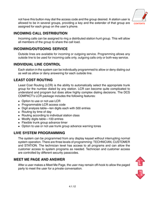 Page 28
not have this button may dial the access code and the group desired. A station user is
allowed to be in several groups, providing a key and the extender of that group are
assigned for each group on the user’s phone.
INCOMING CALL DISTRIBUTION
Incoming calls can be assigned to ring a distributed station hunt group. This will allow
all members of the group to share the call load.
INCOMING/OUTGOING SERVICE
Outside lines are available for incoming or outgoing service. Programming allows any
outside...