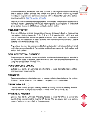Page 32
outside line number, start date, start time, duration of call, digits dialed (maximum 18)\
 
and an account code if entered. The system may print a header followed b\
y 50 call
records per page or send continuous records with no header for use with \
a call ac-
counting machine. See the sample printouts.
The SMDR format contains many options that allow it to be customized to \
a company ’s
individual needs. Options to print include incoming calls, outgoing call\
s, in and out of
group status,...