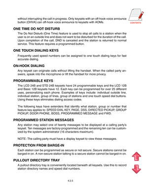 Page 38
without interrupting the call in progress. Only keysets with an off-hook voice announce
button (OHVA) can off-hook voice announce to keysets with AOMs.
ONE TIME DO NOT DISTURB
The Do Not Disturb (One Time) feature is used to stop all calls to a station when the
user is on an outside line and does not want to be disturbed for the duration of the call.
Upon completion of the call, DND is canceled and the station is returned to normal
service. This feature requires a programmed button.
ONE TOUCH...