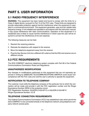 Page 48PART 5. USER INFORMATION
5.1 RADIO FREQUENCY INTERFERENCE
WARNING: This equipment has been tested and found to comply with the limits for a
Class A digital device, pursuant to Part 15 of the FCC rules. These limits are designed to
provide reasonable protection against harmful interference when the equipment is oper-
ated in a commercial environment. This equipment generates, uses and can radiate radio
frequency energy. If not installed and operated in accordance with the instruction manual,
it...