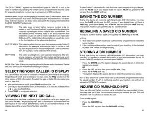 Page 23The DCS COMPACT system can handle both types of Caller ID; in fact, in the
case of number only delivery, the system can be programmed to insert a name
for a specific telephone number (up to a maximum of 250 numbers).
However, even though you are paying to receive Caller ID information, there are
some circumstances that mean you will not receive this information. The three
most common reasons are listed below along with the display information that
the DCS COMPACT will provide.
PRIVATE The caller does not...