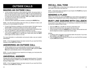 Page 8OUTSIDE CALLS
MAKING AN OUTSIDE CALL Lift the handset and press an idle outside line button, line group button or
dial a line access code to receive dial tone—OR—to use the speakerphone,
press an idle outside line button, line group button or dial a line access code
to receive dial tone through the speaker—OR—press SPK, receive inter-
com dial tone and dial a line access code.
 Dial the telephone number.
 Finish the call by replacing the handset or pressing the ANS/RLS key.
NOTE: You will receive No...