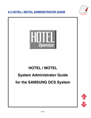 Page 80CONTENTS
6.3 HOTEL / MOTEL ADMINISTRATOR GUIDE
HOTEL / MOTEL
System Administrator Guide
for the SAMSUNG DCS System
6–3.1   