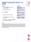 Page 95GUIDE
CONTENTS
12
ADDING TELEPHONE CREDIT TO A
ROOM
ACTIONDISPLAY
1. Press the CREDIT key and enterEnter Room
the room number.NUMBER:XXXX
2. Enter the Staff ID CODE.Enter Staff Code
XXXX
3. Select PHONE.Add credit to
ROOM       PHONE
4. Enter the amount to be credited.Credit Phone XXXX
$XXX.XX
5. Press ACCEPT if the amount shownRm:XXXX  $XXX.XX
is correct.ACCEPT     CHANGE
6. If the amount is incorrect press CHANGE
and enter the correct amount.
NOTE:
Adding a telephone credit will set a limit to the...