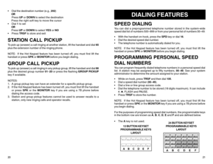 Page 13 Dial the destination number (e.g., 202)
OR
Press UP or DOWN to select the destination
Press the right soft key to move the cursor
 Dial 1 to set
OR
Press UP or DOWN to select YES or NO
 Press TRSF to store and exitSTATION CALL PICKUPTo pick up (answer) a call ringing at another station, lift the handset and dial 65
plus the extension number of the ringing phone.
NOTE: If the Hot Keypad feature has been turned off, you must first lift the
handset or press SPK or MONITOR before you begin dialing.GROUP...