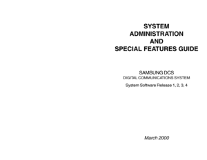 Page 1SYSTEM
ADMINISTRATION
AND
SPECIAL FEATURES GUIDE
SAMSUNG DCS
DIGITAL COMMUNICATIONS SYSTEMSystem Software Release 1, 2, 3, 4
March 2000 