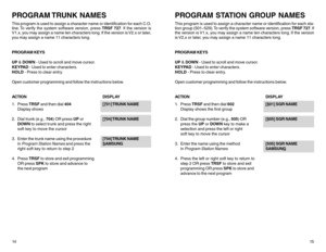 Page 11PROGRAM TRUNK  NAMESThis program is used to assign a character name or identification for each C.O.
line. To verify the system software version, press TRSF 727. If the version is
V1.x, you may assign a name ten characters long. If the version is V2.x or later,
you may assign a name 11 characters long.
PROGRAM KEYS
UP & DOWN - Used to scroll and move cursor.
KEYPAD - Used to enter characters.
HOLD - Press to clear entry.
Open customer programming and follow the instructions below.
ACTIONDISPLAY
1. Press...