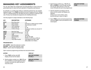 Page 1726MANAGING KEY ASSIGNMENTSYou can view station key assignments and add extenders to some of the pro-
grammable keys for easy one touch operation of frequently used features.
An extender is a number that makes an otherwise general key very specific.
Adding the digit “4” to a PA G E key defines this key for paging zone four. Adding
“225” to a directed pickup key will define this key as pickup for extension 225
only. The key must already be assigned by the installing technician.
Use this program to assign...