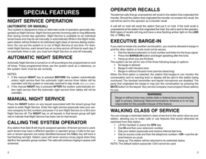 Page 4SPECIAL FEATURES
NIGHT SERVICE OPERATION(AUTOMATIC OR MANUAL)Your system is designed to have an alternate mode of operation generally des-
ignated as Night Service. Night Service permits incoming calls to ring differently
than during normal day operation. Night Service is available on an individual
tenant basis and may be set manually or automatically. While in the Night mode,
each station will be limited to its individual night class of service dialing restric-
tions. You can put the system in or out of...