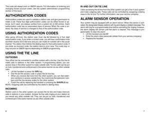 Page 6This code will always print on SMDR reports. For information on entering and
changing forced account codes, see the system administrator programming
section of this book.AUTHORIZATION CODESAuthorization codes are used to validate a station user and give permission to
make a call. These four digit authorization codes can be either forced or op-
tional, but if used, are always verified from a system list of 250 entries. Each
authorization code has an associated class of service. When the code is en-
tered,...