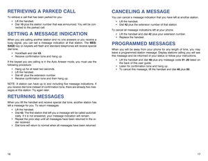 Page 10CANCELING A MESSAGEYou can cancel a message indication that you have left at another station.
Lift the handset.
Dial 42plus the extension number of that station.
To cancel all message indications left at your phone:
Lift the handset and dial 42 plus your extension number.
Replace the handset.PROGRAMMED MESSAGESWhen you will be away from your phone for any length of time, you may
leave a programmed station message. Display stations calling you will see
this message and be informed of your status or...